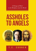 Assholes to Angels: A Change of Mind in the Workplace and the World 1982270004 Book Cover