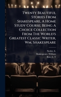 Twenty Beautiful Stories From Shakespeare, A Home Study Course; Being A Choice Collection From The World's Greatest Classic Writer, Wm. Shakespeare 1024455653 Book Cover
