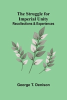 The Struggle for Imperial Unity: Recollections & Experiences 9364734831 Book Cover