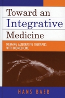 Toward an Integrative Medicine: Merging Alternative Therapies with Biomedicine 075910302X Book Cover