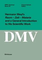 Hermann Weyl's Raum - Zeit - Materie and a General Introduction to his Scientific Work 3764364769 Book Cover