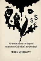 My temptations are beyond endurance: God what's my Destiny?: Who controls my life B0G4H1JLXT Book Cover