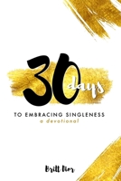 30 Days to Embracing Singleness: A Devotional 1519599129 Book Cover