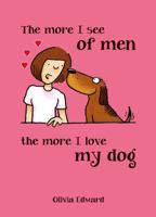 The More I See of Men the More I Love My Dog.... (Summersdale Humour) 1849534047 Book Cover