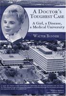 A Doctor's Toughest Case: A Girl, a Disease, a Medical University 1596290595 Book Cover