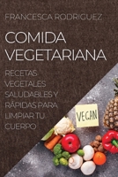 Comida Vegetariana: Recetas Vegetales Saludables Y Rápidas Para Limpiar Tu Cuerpo 1804506478 Book Cover