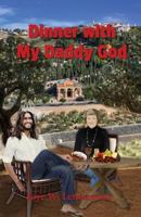 Dinner with My Daddy God: Our Divine Exchange 0996053328 Book Cover