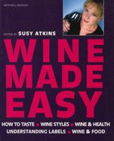 Wine Made Easy: How to Taste*Wine Styles*Wine & Health*Understanding Labels*Wine & Food 1845332474 Book Cover