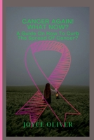 Cancer Again! What now?: A guide on how to curb the spread of cancer B0BGQJV7DH Book Cover