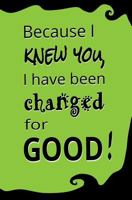 Because I Knew You, I Have Been Changed for Good: Blank Journal & Gift 1548238937 Book Cover