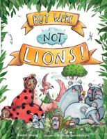 But We're Not Lions 0648488853 Book Cover