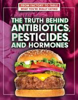 The Truth Behind Antibiotics, Pesticides, and Hormones 1499439229 Book Cover