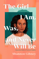 The Girl I Am, Was, and Never Will Be: A Speculative Memoir of Transracial Adoption 0593111990 Book Cover