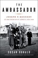 The Ambassador: Joseph P. Kennedy at the Court of St. James's 1938-1940 1250238722 Book Cover