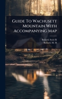 Guide To Wachusett Mountain With Accompanying Map 1024459039 Book Cover