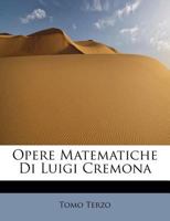 Opere Matematiche Di Luigi Cremona 053051737X Book Cover