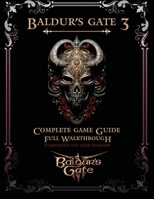 Baldur's Gate 3: Complete Game Guide, Full Walkthrough and Everything you need to know! B0CTHR4L2M Book Cover