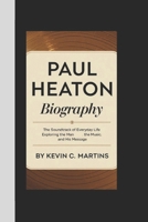 PAUL HEATON BIOGRAPHY: The Soundtrack of Everyday Life Exploring the Man, the Music, and His Message B0DQJB1GG1 Book Cover