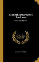 P. de Ronsard; Oeuvres Po�tiques: Index Alphab�tique 0526551739 Book Cover