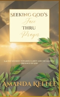 Seeking God's Face Thru Prayer: A 40 Day Journey toward Clarity and the Manifest Presence of God B0CLSPKZC5 Book Cover