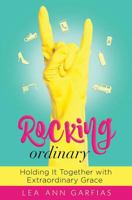 Rocking Ordinary: Holding It Together with Extraordinary Grace (Leader Guide) 0892217448 Book Cover