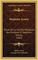 Madame Acarie: Etude Sur La Societe Religieuse Aux Seizieme Et Septieme Siecles (1863) 1166304426 Book Cover