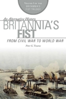 Britannia's Fist: From Civil War to World War: An Alternate History 1574888234 Book Cover