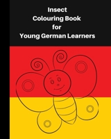 Insect Colouring Book For Young German Learners: A delightful set of fun insects for children, who like colouring in and learning German B08WVCF63S Book Cover