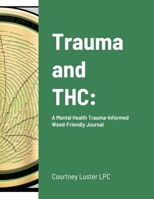 Trauma and THC: : A Mental Health Trauma-Informed Weed-Friendly Journal 1716177545 Book Cover