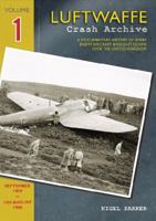 Luftwaffe Crash Archive: Volume 1 1: A Documentary History of Every Enemy Aircraft Brought Down Over the UK 1906592098 Book Cover