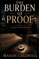 The Burden of Proof: A Gripping Legal Thriller of Murder, Hidden Evidence, and a Wife Who Must Defend Her Husband B0HF674F96 Book Cover