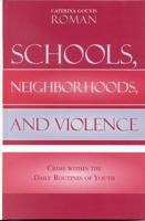 Schools, Neighborhoods, and Violence: Crime Within the Daily Routines of Youth 0739109014 Book Cover