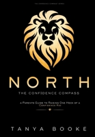 North: The Confidence Compass: A Parent's Guide to Raising One Heck of a Confidence Kid B0GSWKB3D3 Book Cover