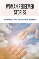 Woman Redeemed Stories: God Who Cares For And Will Redeem: Story Of Woman Redeemed Cases B098S2NRZG Book Cover