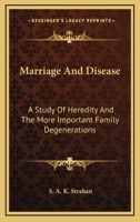 Marriage and disease: a study of heredity and the more important family degenerations 1432522515 Book Cover