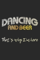 Dancing And Beer - That's Why I'm Here: Notebook A5 Size, 6x9 inches, 120 lined Pages, Homebrewing Craft Homebrewing Craft Beer Girl Girls Woman Women 1699430292 Book Cover