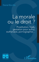 La morale ou le droit ?: Prostitution, hijab, gestation pour autrui, euthanasie, pornographie… 2336404567 Book Cover