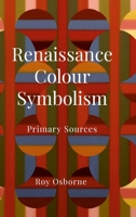 Renaissance Colour Symbolism: Primary Sources 1458352498 Book Cover