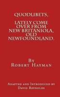 Quodlibets, Lately Come Over from New Britaniola, Old Newfoundland 0986902721 Book Cover