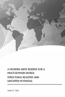 A Modern Army Reserve for a Multi-Domain World: Structural Realities and Untapped Potential 1705396593 Book Cover