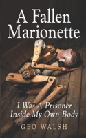 A Fallen Marionette: I Was A Prisoner Inside My Own Body 172381556X Book Cover