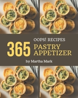 Oops! 365 Pastry Appetizer Recipes: A Pastry Appetizer Cookbook You Will Need B08P3SBTQG Book Cover