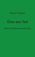Über den Tod: Allein Hoffnung macht Sinn (German Edition) 3750441553 Book Cover