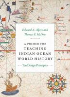 A Primer for Teaching Indian Ocean World History: Ten Design Principles 1478026065 Book Cover