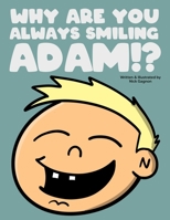 Why are you always smiling Adam? B08Y3XRPPF Book Cover