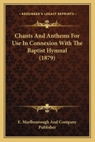 Chants And Anthems For Use In Connexion With The Baptist Hymnal 1120173507 Book Cover