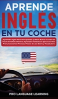 Aprende Inglés en tu Coche: ¡Aprender Inglés Para Principiantes y Niños Nunca ha Sido tan Fácil! Diviértete Mientras Aprendes Fantásticos Ejercicios ... uso Diario y Vocabulario. 1800763212 Book Cover