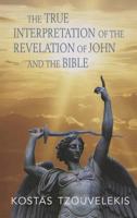 The True Interpretation of the Revelation of John and of the Bible B08YQFVTSK Book Cover