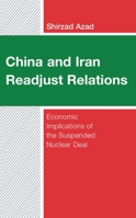 China and Iran Readjust Relations: Economic Implications of the Suspended Nuclear Deal 1666949701 Book Cover