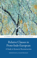 Relative Clauses in Proto-Indo-European: A Study in Syntactic Reconstruction (Cambridge Classical Studies) 1009664174 Book Cover
